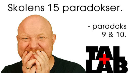 Skolens 15 paradokser. Nr. 9 & 10.